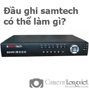 Đầu ghi Camera Samtech các tính năng chính